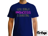 Gosh, Being a Princess is Exhausting T-Shirt