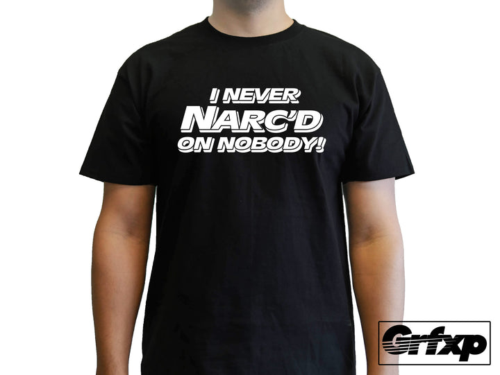 I Never Narc'd On Nobody T-Shirt
