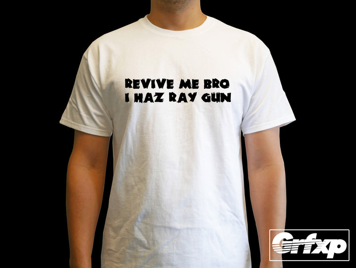 Revive Me Bro, I Haz Ray Gun T-Shirt