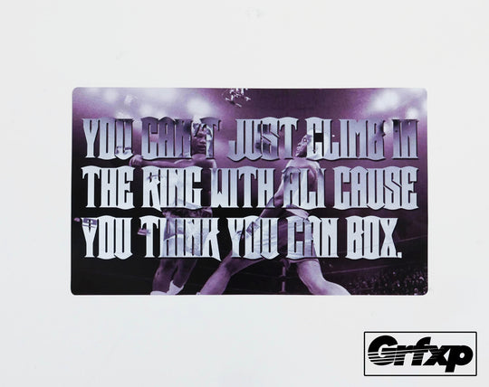 Can't Just Climb In the Ring With Ali Printed Sticker